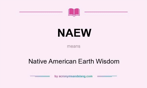 What does NAEW mean? It stands for Native American Earth Wisdom