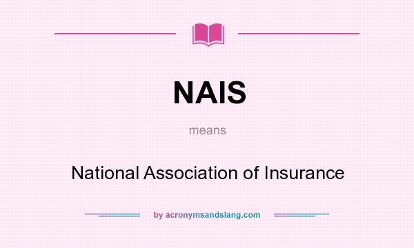 What does NAIS mean? It stands for National Association of Insurance