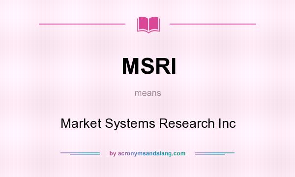 What does MSRI mean? It stands for Market Systems Research Inc