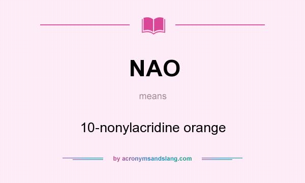 What does NAO mean? It stands for 10-nonylacridine orange