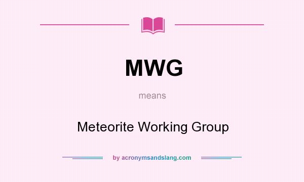 What does MWG mean? It stands for Meteorite Working Group