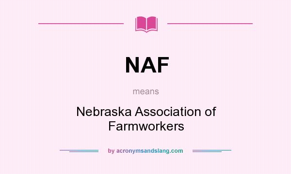 What does NAF mean? It stands for Nebraska Association of Farmworkers