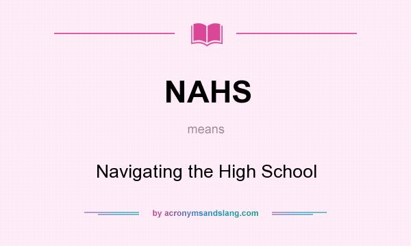 What does NAHS mean? It stands for Navigating the High School