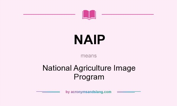 What does NAIP mean? It stands for National Agriculture Image Program