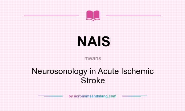 What does NAIS mean? It stands for Neurosonology in Acute Ischemic Stroke