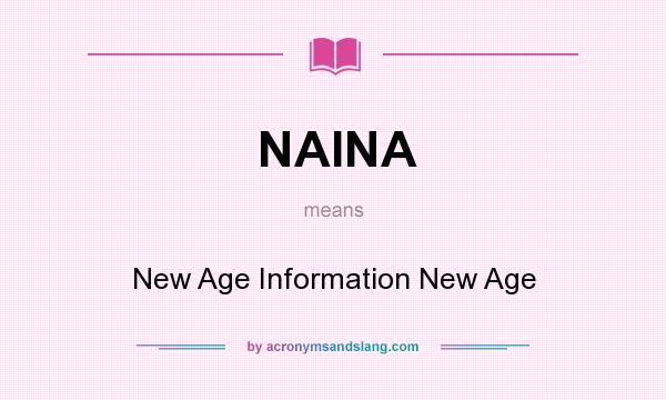 What does NAINA mean? It stands for New Age Information New Age