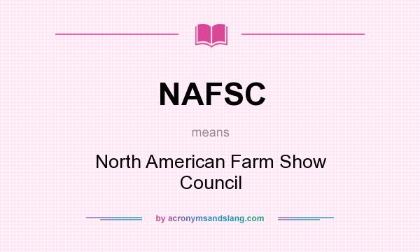 What does NAFSC mean? It stands for North American Farm Show Council