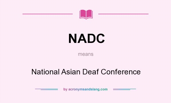 What does NADC mean? It stands for National Asian Deaf Conference