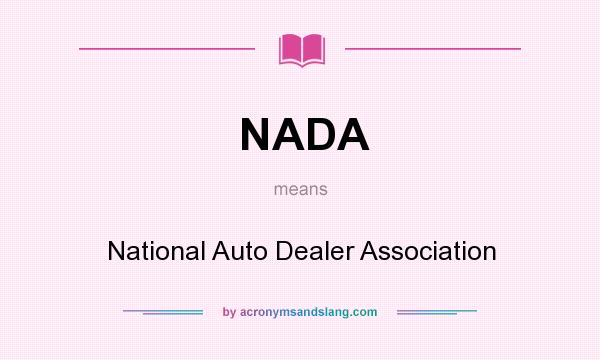 What does NADA mean? It stands for National Auto Dealer Association