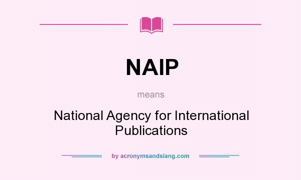 What does NAIP mean? It stands for National Agency for International Publications
