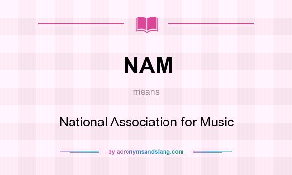 What does NAM mean? It stands for National Association for Music