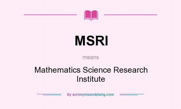 What does MSRI mean? It stands for Mathematics Science Research Institute