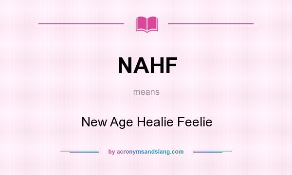 What does NAHF mean? It stands for New Age Healie Feelie