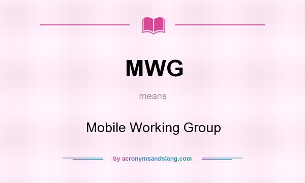 What does MWG mean? It stands for Mobile Working Group