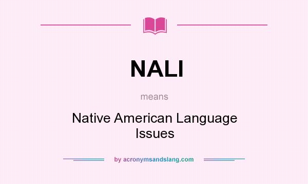 What does NALI mean? It stands for Native American Language Issues