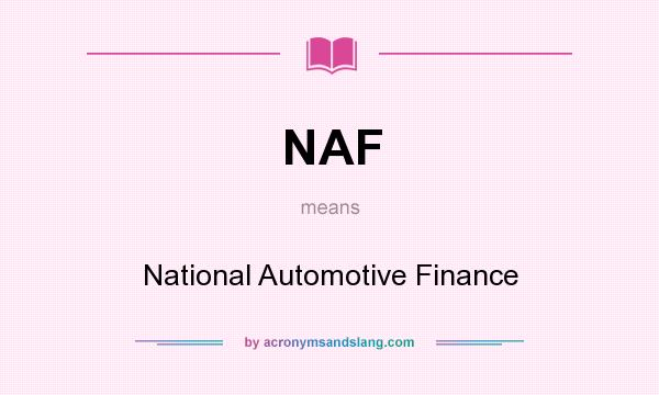 What does NAF mean? It stands for National Automotive Finance