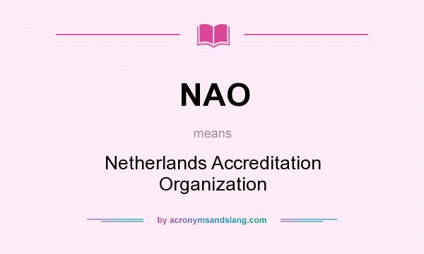 What does NAO mean? It stands for Netherlands Accreditation Organization