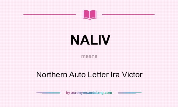 What does NALIV mean? It stands for Northern Auto Letter Ira Victor