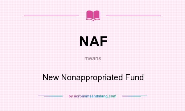 What does NAF mean? It stands for New Nonappropriated Fund