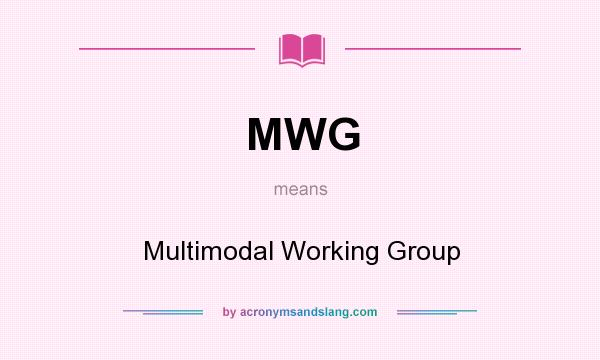 What does MWG mean? It stands for Multimodal Working Group