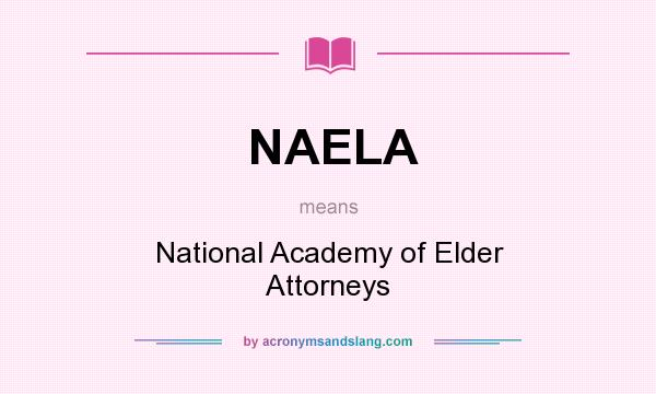What does NAELA mean? It stands for National Academy of Elder Attorneys