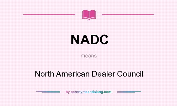 What does NADC mean? It stands for North American Dealer Council