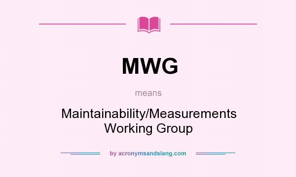 What does MWG mean? It stands for Maintainability/Measurements Working Group