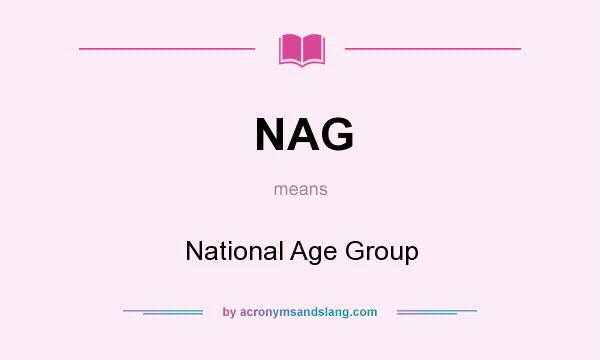 What does NAG mean? It stands for National Age Group