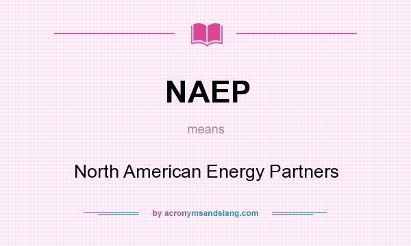 What does NAEP mean? It stands for North American Energy Partners
