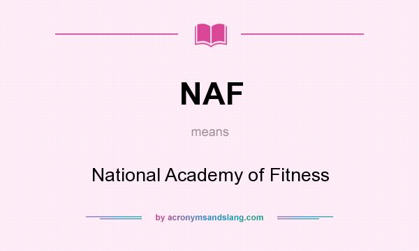 What does NAF mean? It stands for National Academy of Fitness