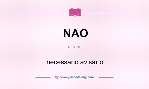 What does NAO mean? It stands for necessario avisar o