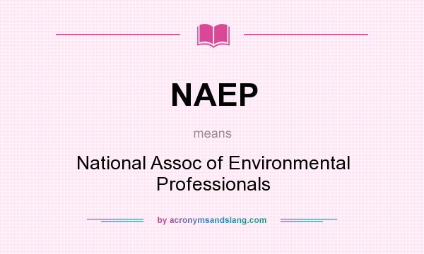 What does NAEP mean? It stands for National Assoc of Environmental Professionals