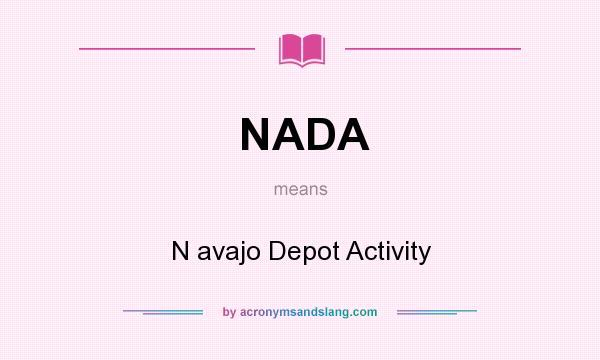 What does NADA mean? It stands for N avajo Depot Activity
