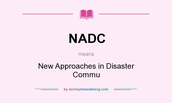 What does NADC mean? It stands for New Approaches in Disaster Commu