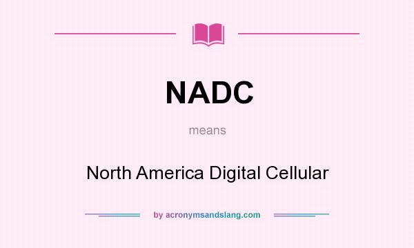 What does NADC mean? It stands for North America Digital Cellular