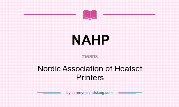 What does NAHP mean? It stands for Nordic Association of Heatset Printers