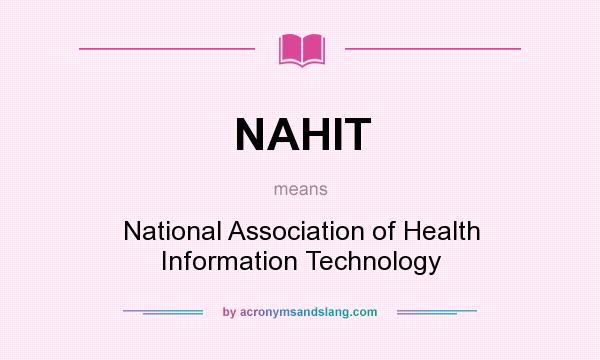 What does NAHIT mean? It stands for National Association of Health Information Technology