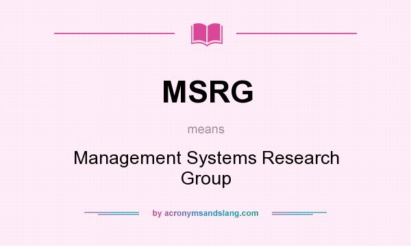 What does MSRG mean? It stands for Management Systems Research Group