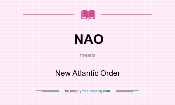 What does NAO mean? It stands for New Atlantic Order