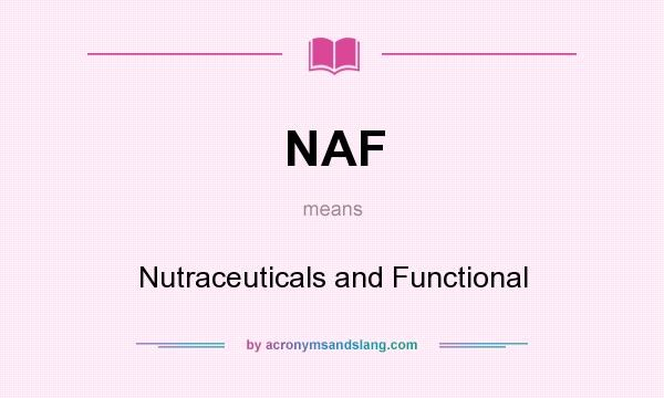 What does NAF mean? It stands for Nutraceuticals and Functional