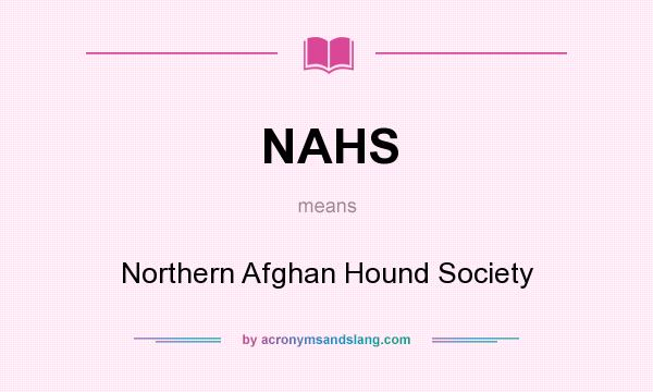 What does NAHS mean? It stands for Northern Afghan Hound Society