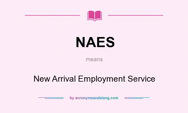 What does NAES mean? It stands for New Arrival Employment Service