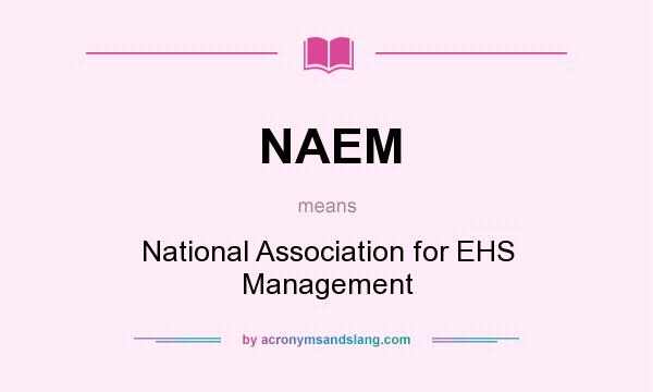 What does NAEM mean? It stands for National Association for EHS Management