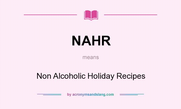 What does NAHR mean? It stands for Non Alcoholic Holiday Recipes