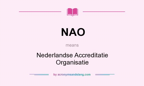 What does NAO mean? It stands for Nederlandse Accreditatie Organisatie