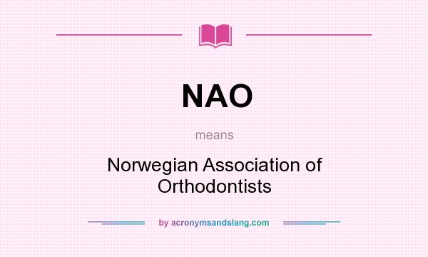 What does NAO mean? It stands for Norwegian Association of Orthodontists