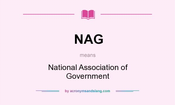 What does NAG mean? It stands for National Association of Government