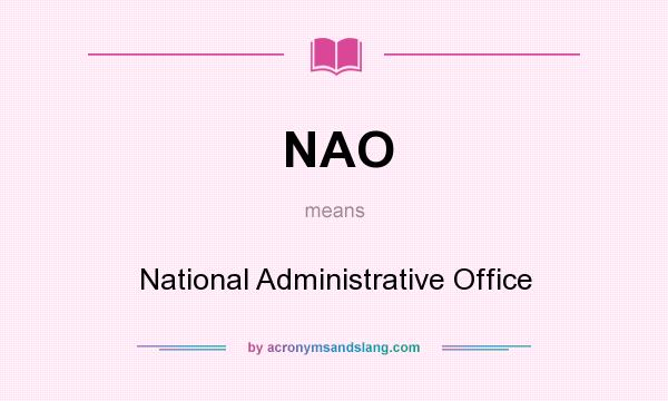 What does NAO mean? It stands for National Administrative Office