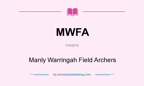 What does MWFA mean? It stands for Manly Warringah Field Archers