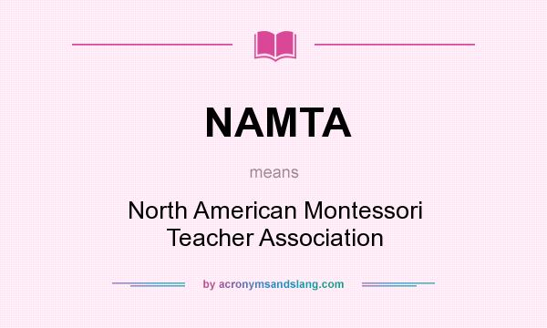 What does NAMTA mean? It stands for North American Montessori Teacher Association